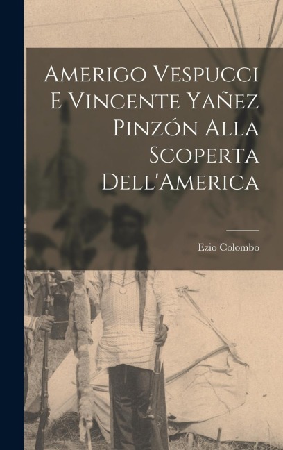 Amerigo Vespucci E Vincente Yañez Pinzón Alla Scoperta Dell'America