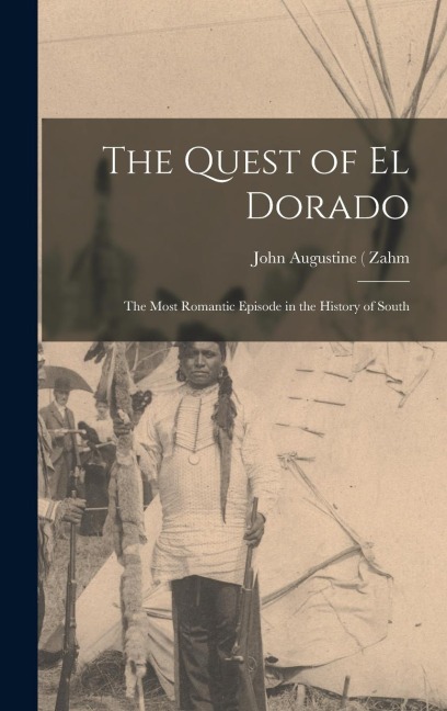 The Quest of El Dorado: The Most Romantic Episode in the History of South
