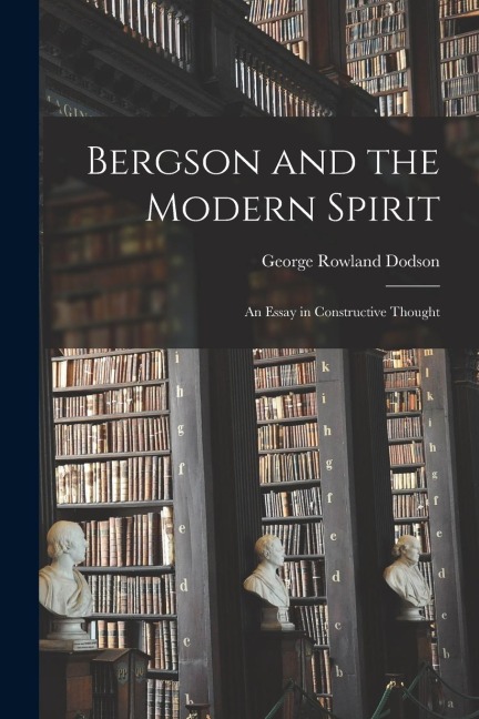 Bergson and the Modern Spirit: An Essay in Constructive Thought