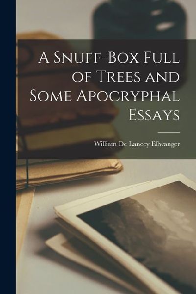 A Snuff-box Full of Trees and Some Apocryphal Essays
