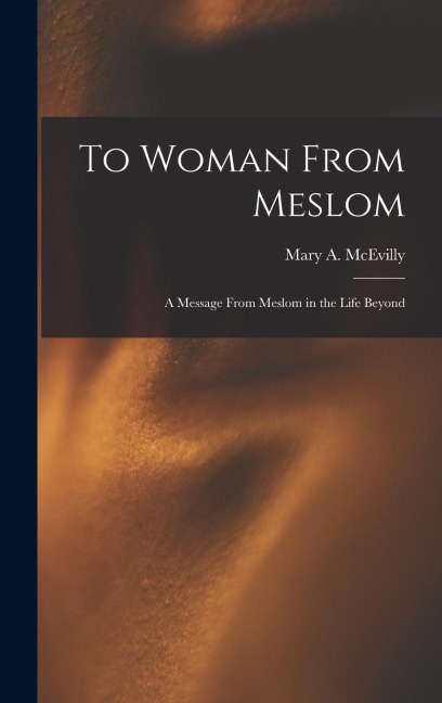 To Woman From Meslom: A Message From Meslom in the Life Beyond