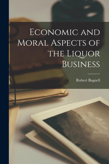 Economic and Moral Aspects of the Liquor Business