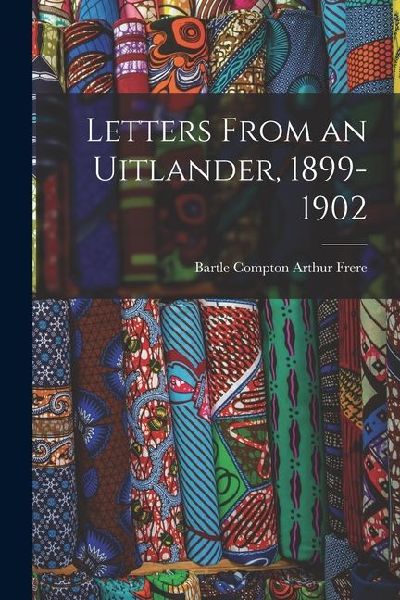Letters From an Uitlander, 1899-1902
