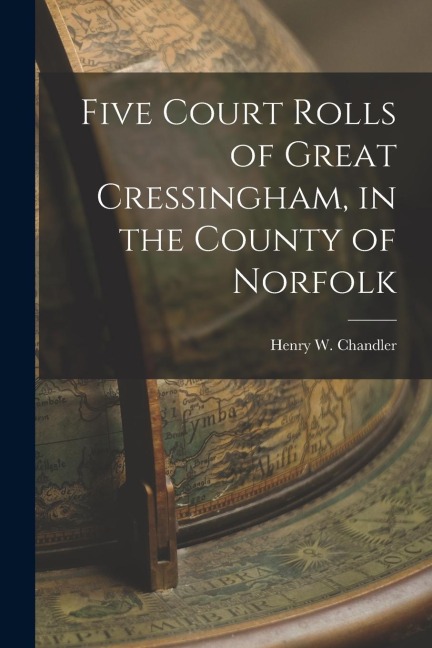 Five Court Rolls of Great Cressingham, in the County of Norfolk