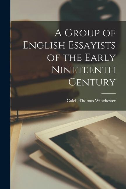 A Group of English Essayists of the Early Nineteenth Century