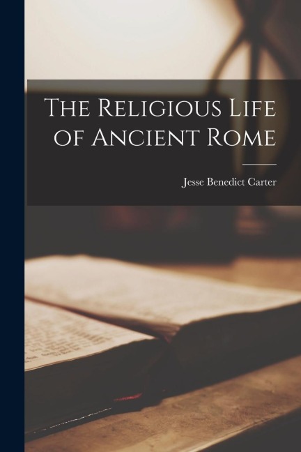 The Religious Life of Ancient Rome