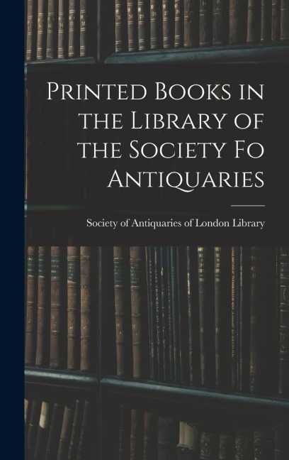 Printed Books in the Library of the Society fo Antiquaries