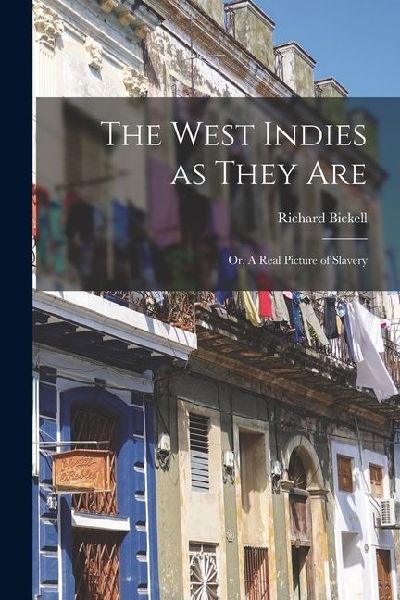 The West Indies as They Are: Or, A Real Picture of Slavery