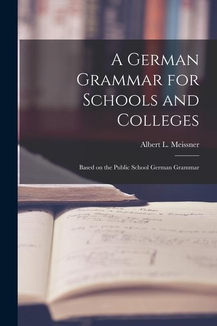 A German Grammar for Schools and Colleges: Based on the Public School German Grammar