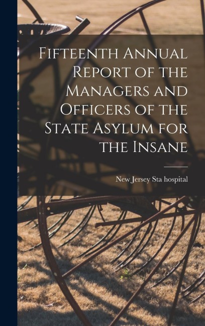 Fifteenth Annual Report of the Managers and Officers of the State Asylum for the Insane