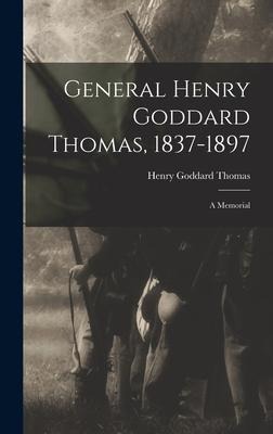 General Henry Goddard Thomas, 1837-1897: A Memorial