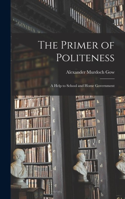 The Primer of Politeness: A Help to School and Home Government