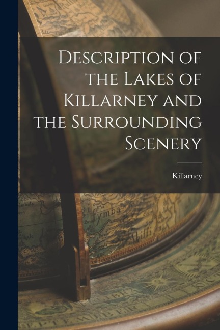 Description of the Lakes of Killarney and the Surrounding Scenery