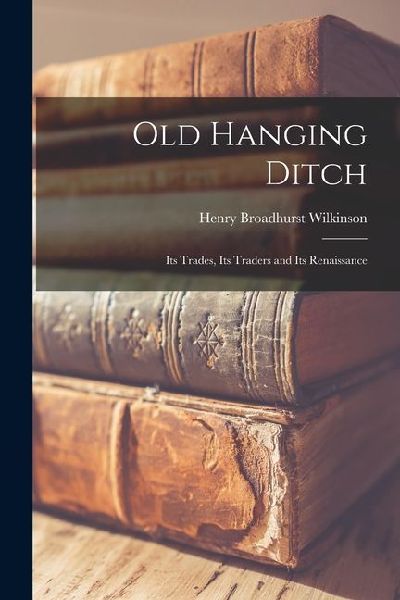 Old Hanging Ditch: Its Trades, Its Traders and Its Renaissance