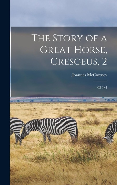The Story of a Great Horse, Cresceus, 2: 02 1/4