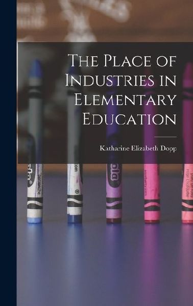 The Place of Industries in Elementary Education