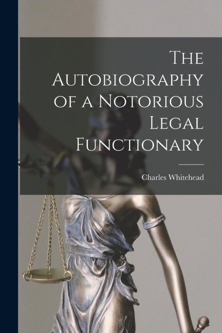 The Autobiography of a Notorious Legal Functionary