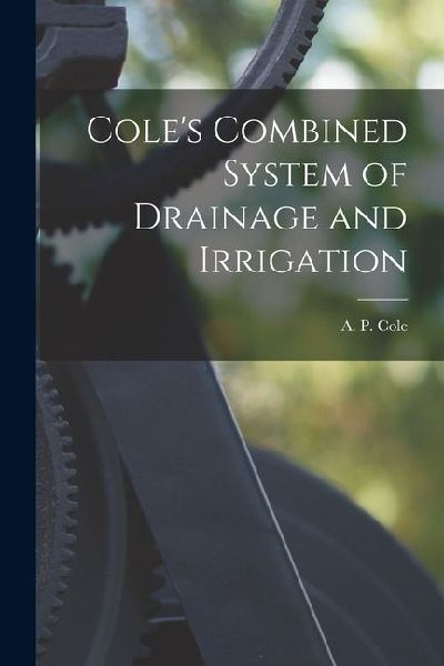 Coles Combined System of Drainage and Irrigation