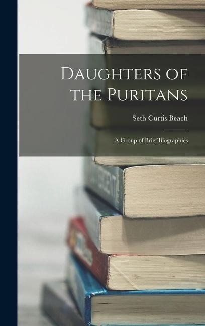 Daughters of the Puritans: A Group of Brief Biographies