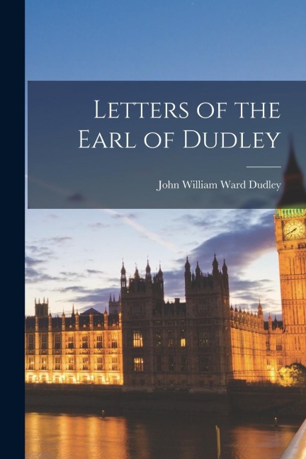 Letters of the Earl of Dudley