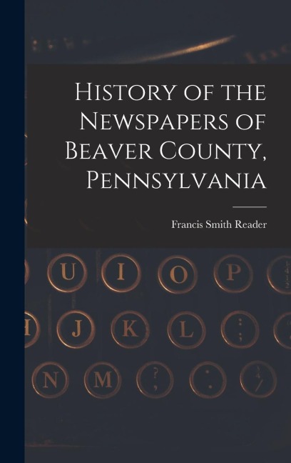 History of the Newspapers of Beaver County, Pennsylvania