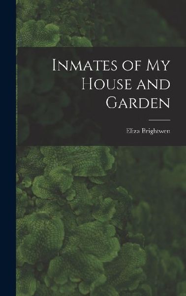 Inmates of My House and Garden