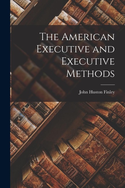 The American Executive and Executive Methods