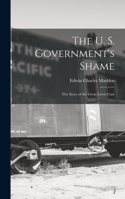 The U. S. Governments Shame: The Story of the Great Lewis Case