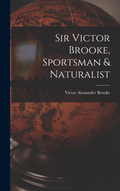 Sir Victor Brooke, Sportsman & Naturalist
