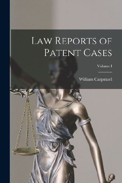 Law Reports of Patent Cases; Volume I