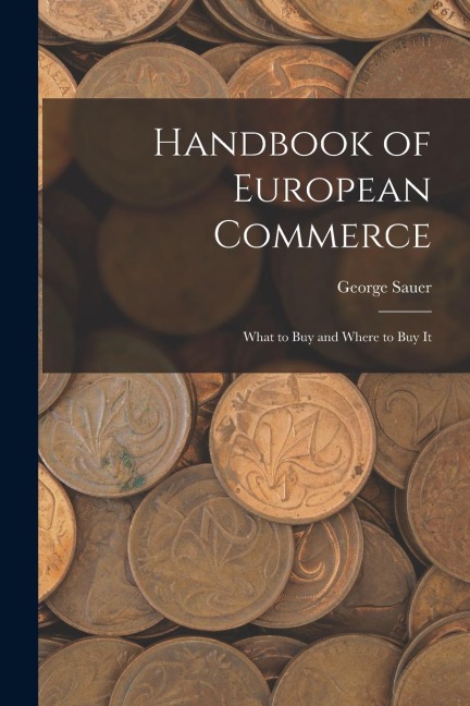 Handbook of European Commerce: What to Buy and Where to Buy It