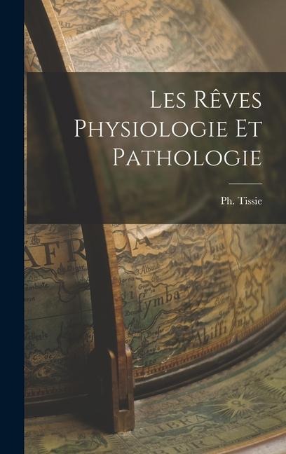 Les Rêves Physiologie et Pathologie