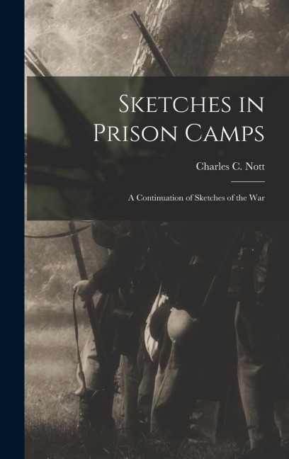Sketches in Prison Camps: A Continuation of Sketches of the War