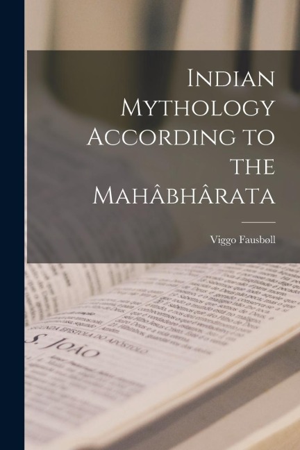 Indian Mythology According to the Mahâbhârata