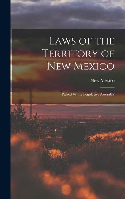 Laws of the Territory of New Mexico: Passed by the Legislative Assembly