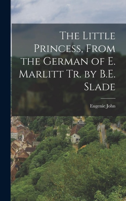The Little Princess, From the German of E. Marlitt tr. by B.E. Slade