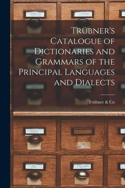 Trübners Catalogue of Dictionaries and Grammars of the Principal Languages and Dialects