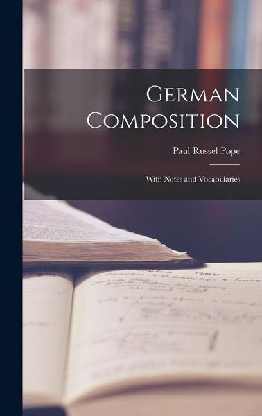German Composition: With Notes and Vocabularies