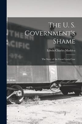 The U. S. Governments Shame: The Story of the Great Lewis Case