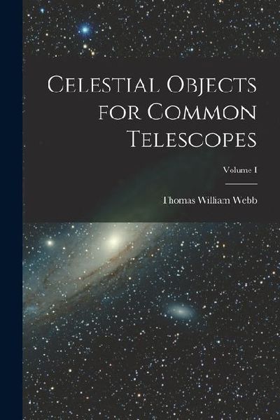 Celestial Objects for Common Telescopes; Volume I