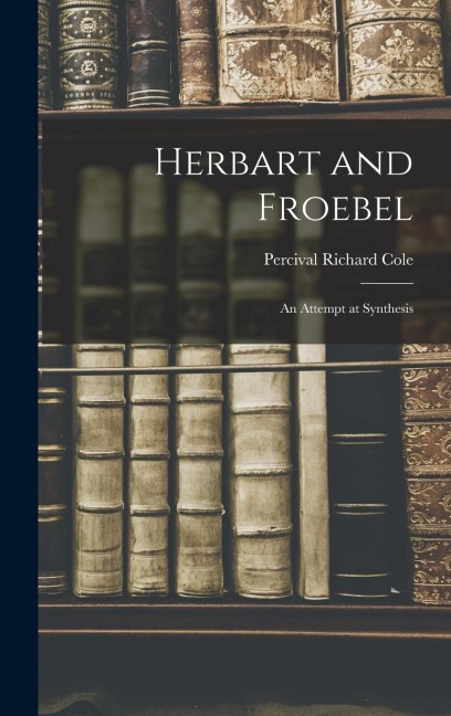 Herbart and Froebel: An Attempt at Synthesis