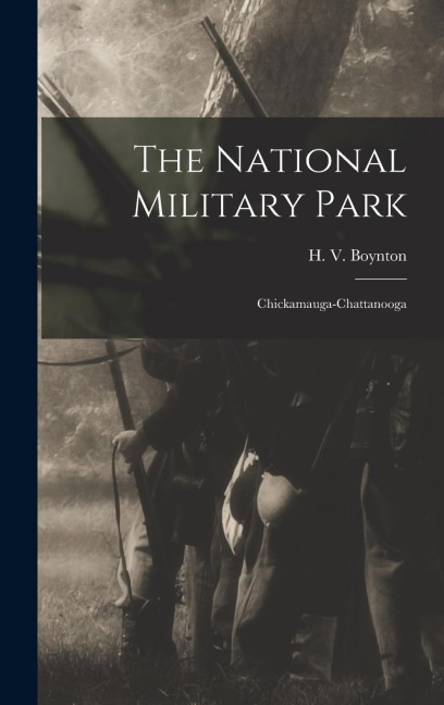 The National Military Park: Chickamauga-Chattanooga