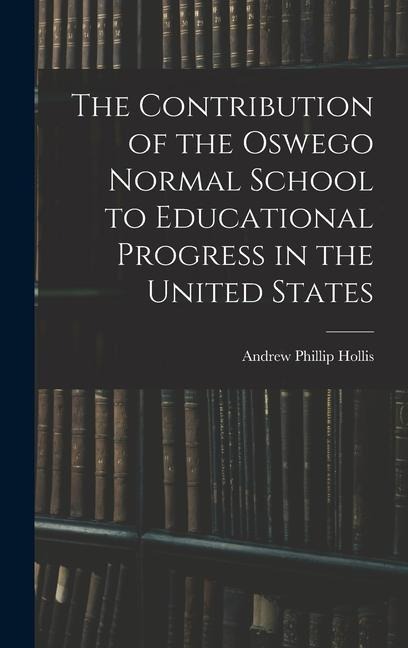 The Contribution of the Oswego Normal School to Educational Progress in the United States