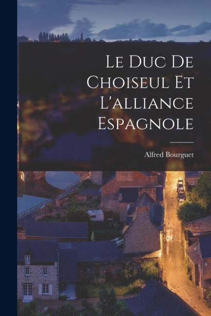 Le duc de Choiseul et Lalliance Espagnole