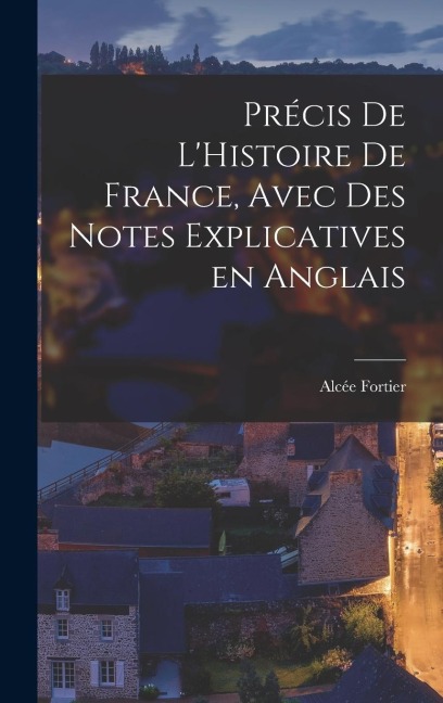 Précis de LHistoire de France, Avec des Notes Explicatives en Anglais