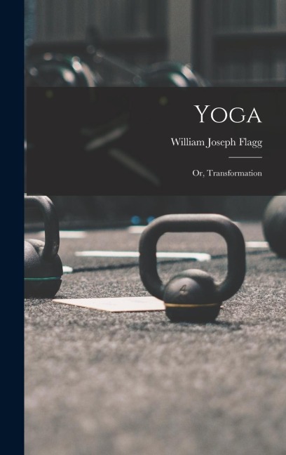 Yoga: Or, Transformation