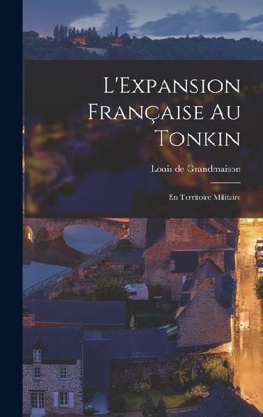 LExpansion Française au Tonkin: En Territoire Militaire