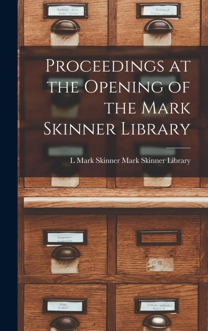 Proceedings at the Opening of the Mark Skinner Library