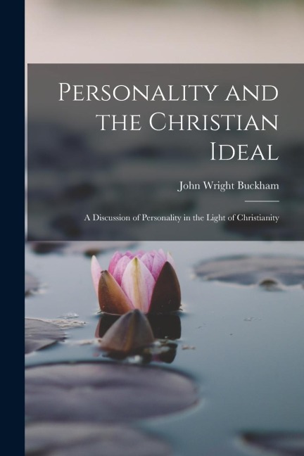 Personality and the Christian Ideal: A Discussion of Personality in the Light of Christianity