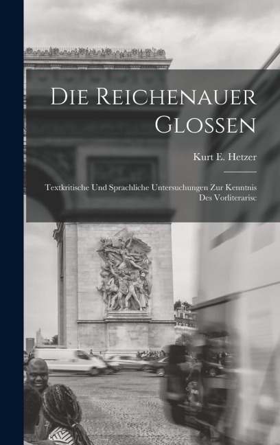Die Reichenauer Glossen: Textkritische und Sprachliche Untersuchungen zur Kenntnis des Vorliterarisc